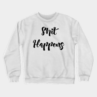 Shit happens Crewneck Sweatshirt